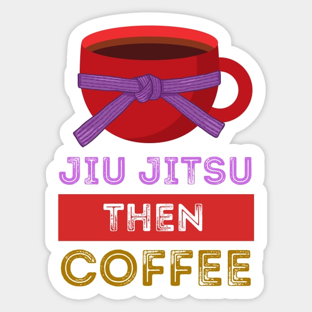 Jiu Jitsu Then Coffee Perfect for Martial Artists Who Love Caffeine Sticker by nathalieaynie